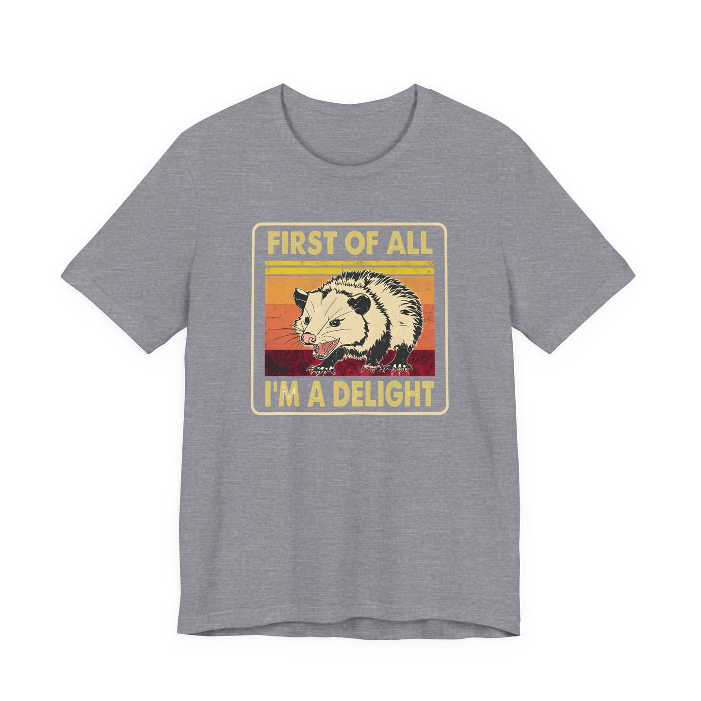 Funny Possum Unisex Tee - First of All, Im a Delight Shirt, Humorous Opossum T-Shirt, Cute Animal Top, Sassy Graphic Tee, Sarcastic Tee,