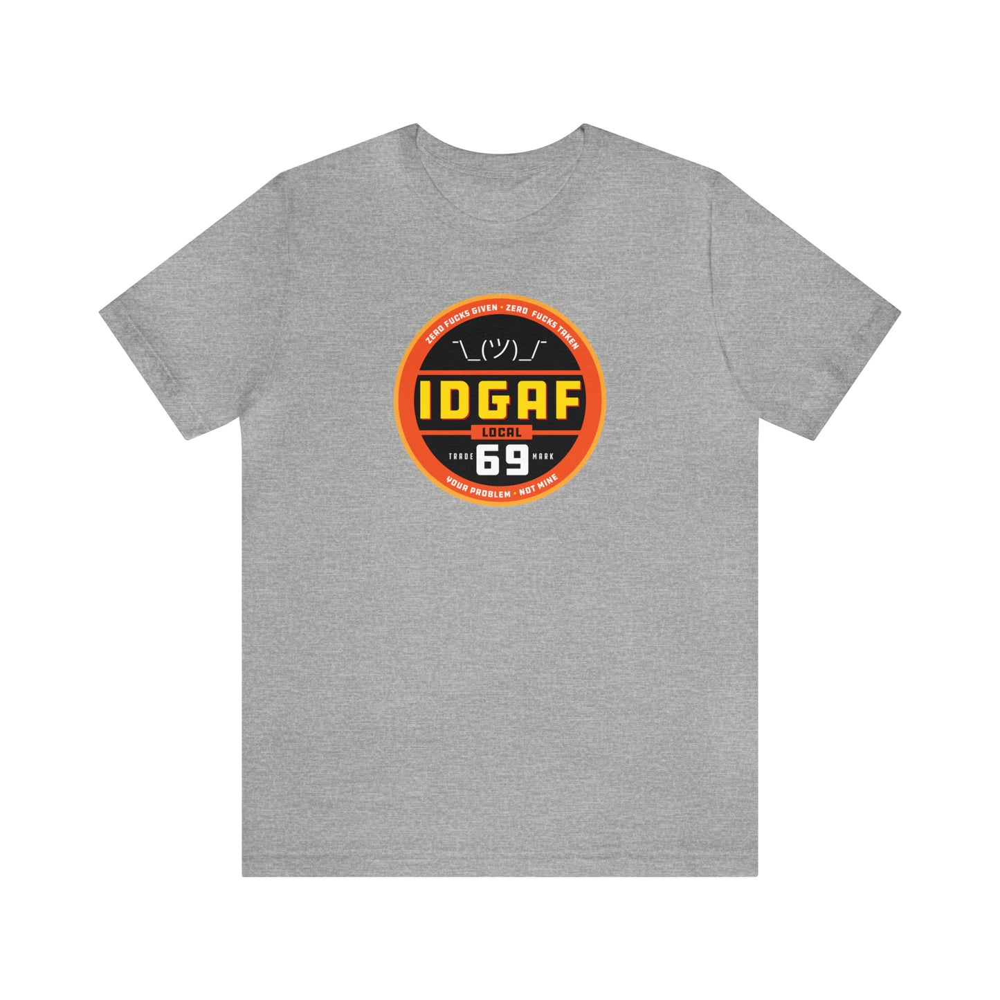 IDGAF Local 69 Unisex T-Shirt