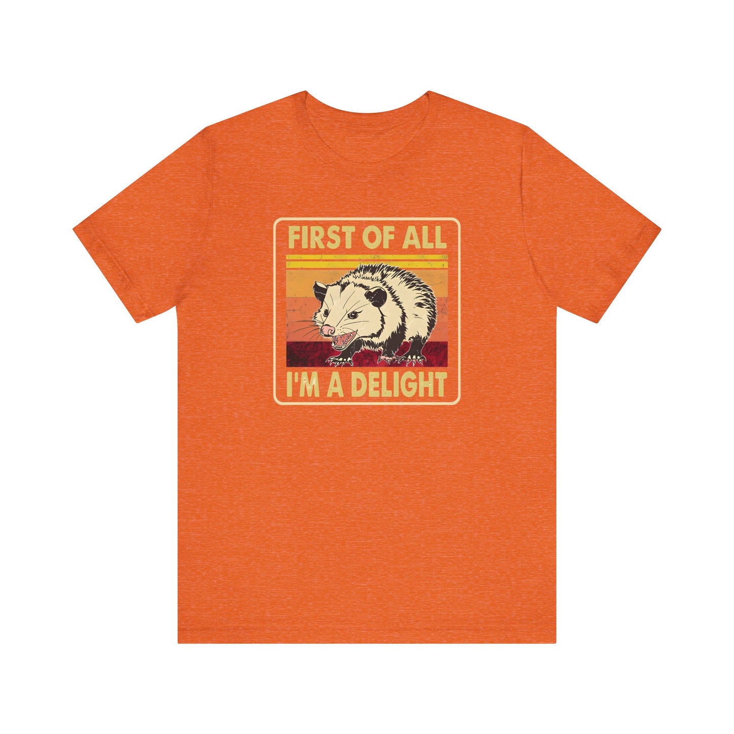 Funny Possum Unisex Tee - First of All, Im a Delight Shirt, Humorous Opossum T-Shirt, Cute Animal Top, Sassy Graphic Tee, Sarcastic Tee,