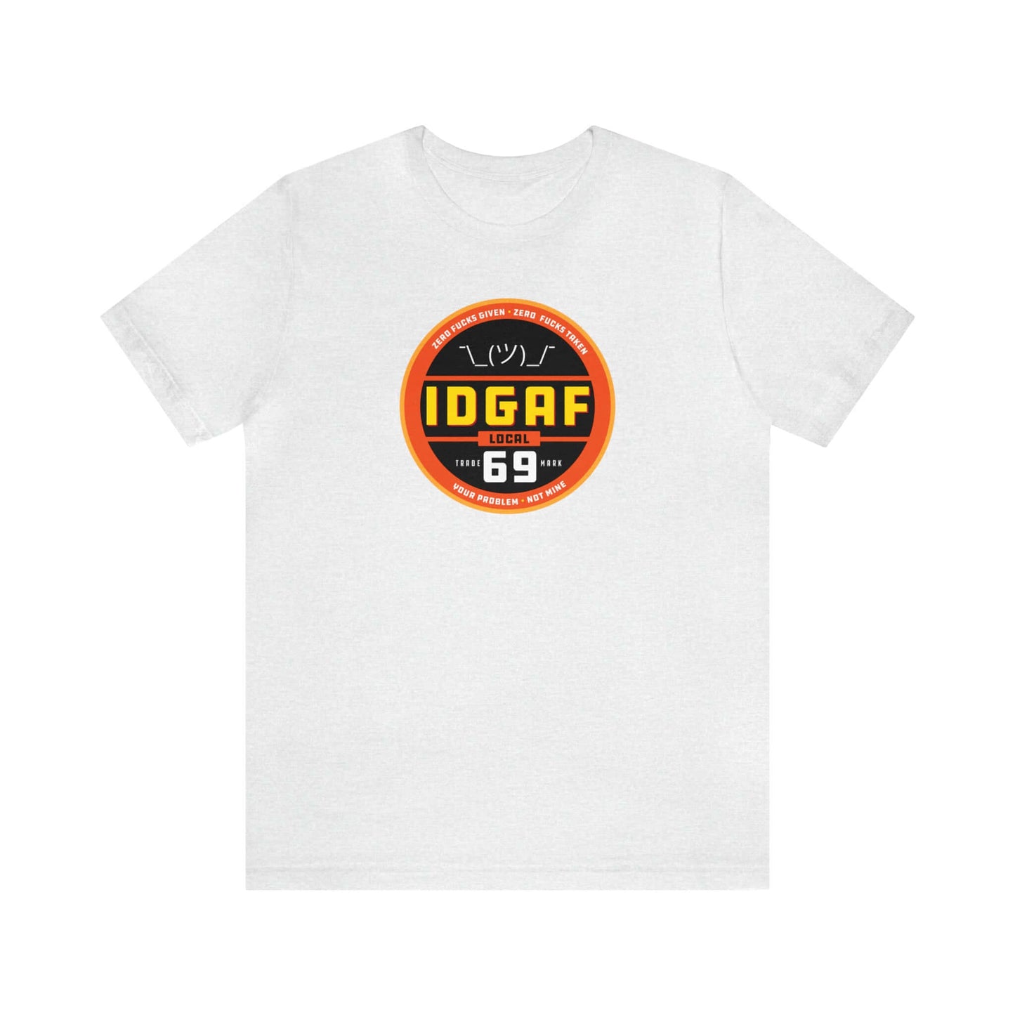 IDGAF Local 69 Unisex T-Shirt