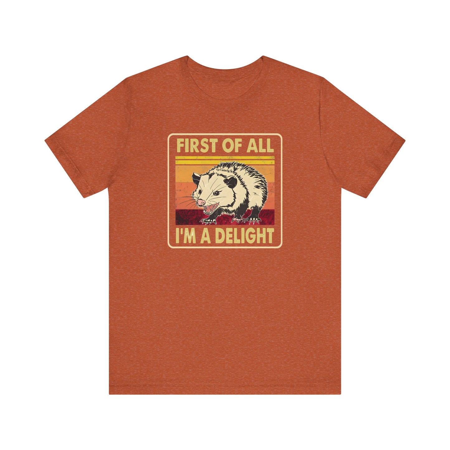 Funny Possum Unisex Tee - First of All, Im a Delight Shirt, Humorous Opossum T-Shirt, Cute Animal Top, Sassy Graphic Tee, Sarcastic Tee,