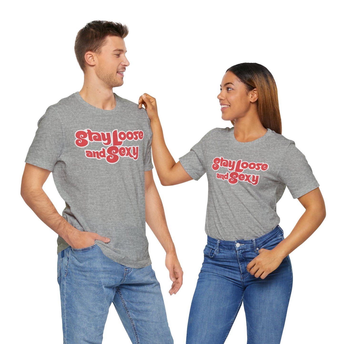 Stay Loose and Sexy Unisex T-Shirt