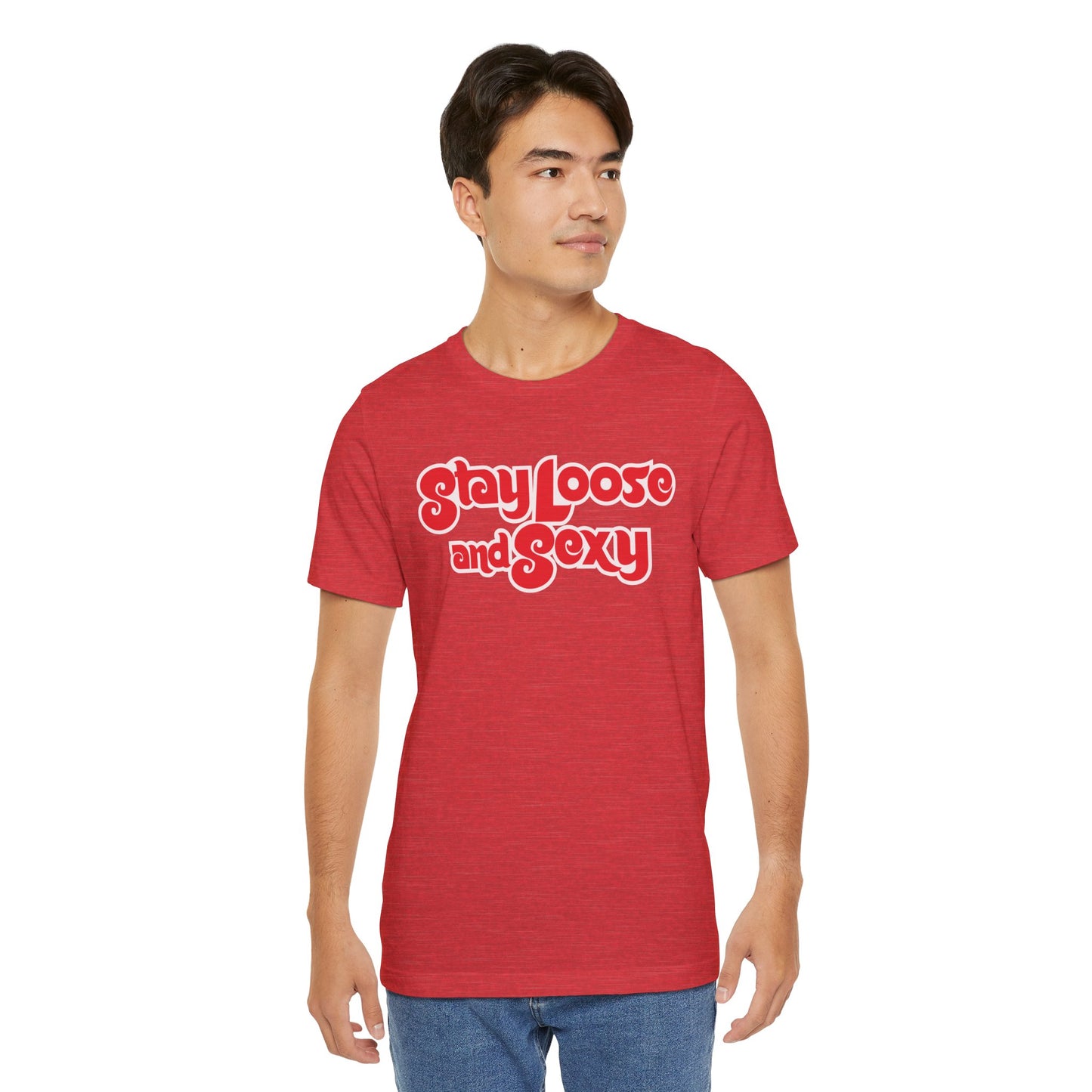 Stay Loose and Sexy Unisex T-Shirt