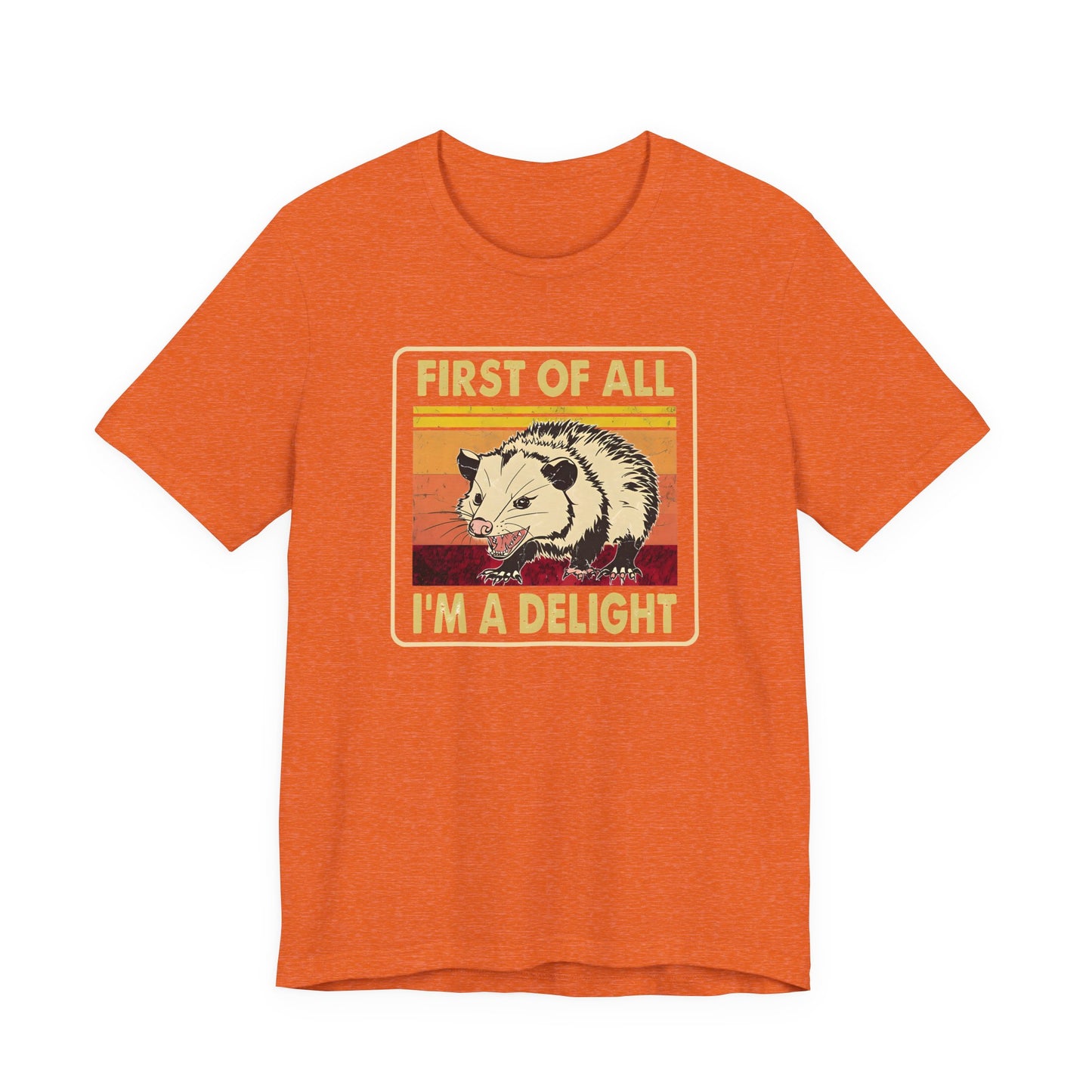 Funny Possum Unisex Tee - First of All, Im a Delight Shirt, Humorous Opossum T-Shirt, Cute Animal Top, Sassy Graphic Tee, Sarcastic Tee,
