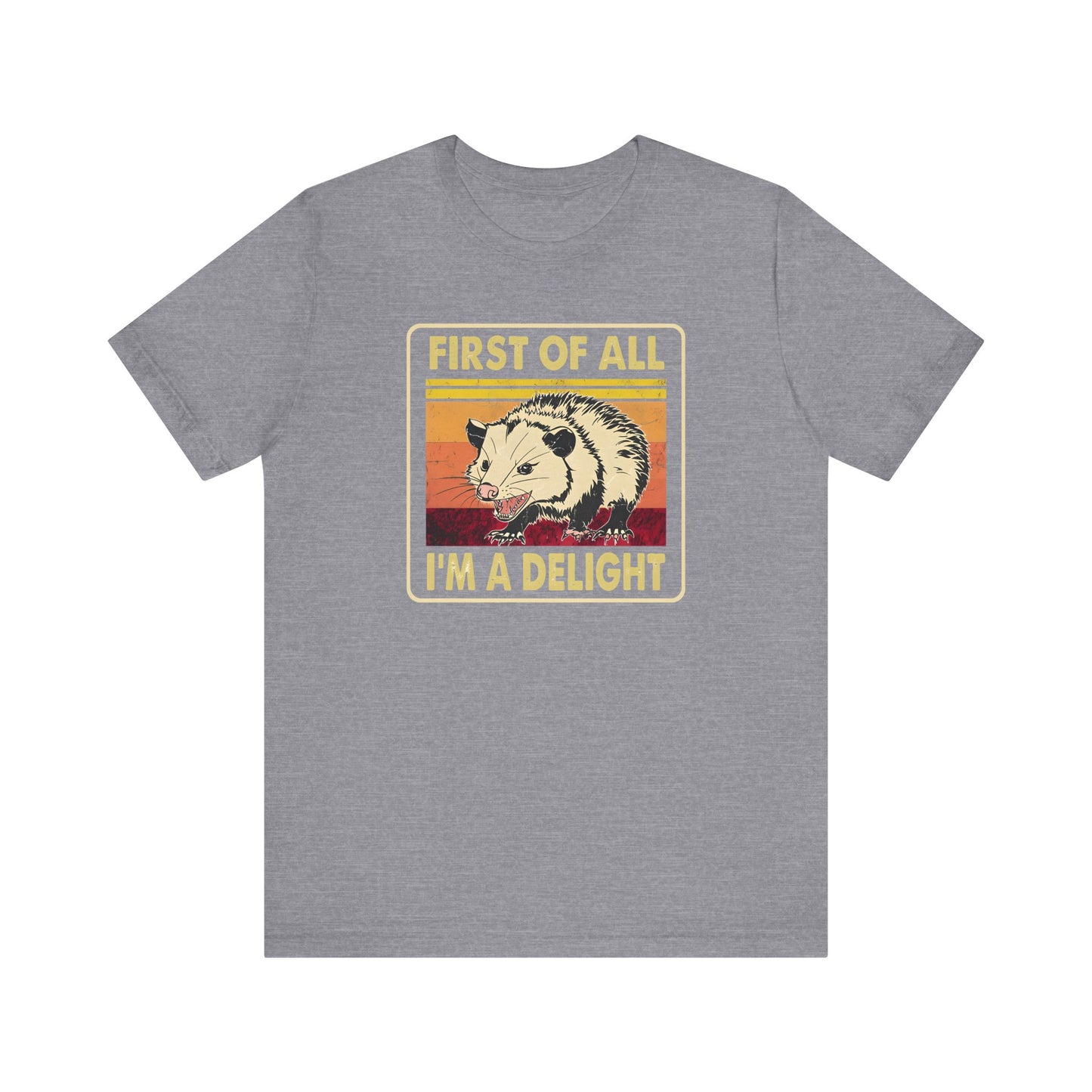 Funny Possum Unisex Tee - First of All, Im a Delight Shirt, Humorous Opossum T-Shirt, Cute Animal Top, Sassy Graphic Tee, Sarcastic Tee,