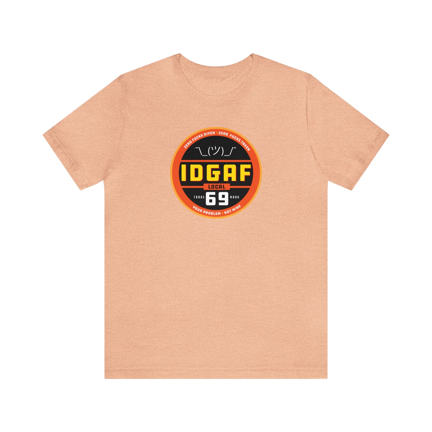 IDGAF Local 69 Unisex T-Shirt