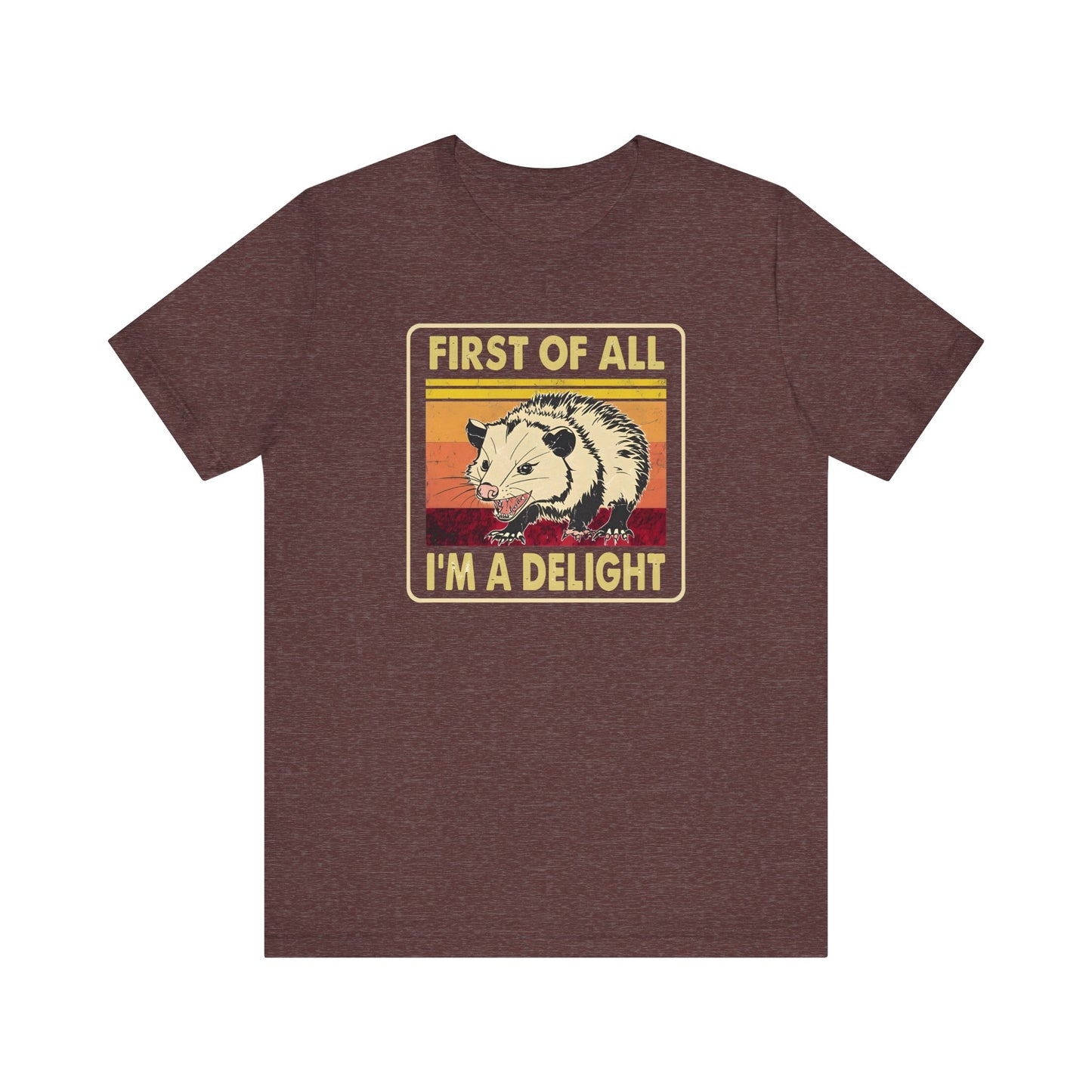 Funny Possum Unisex Tee - First of All, Im a Delight Shirt, Humorous Opossum T-Shirt, Cute Animal Top, Sassy Graphic Tee, Sarcastic Tee,