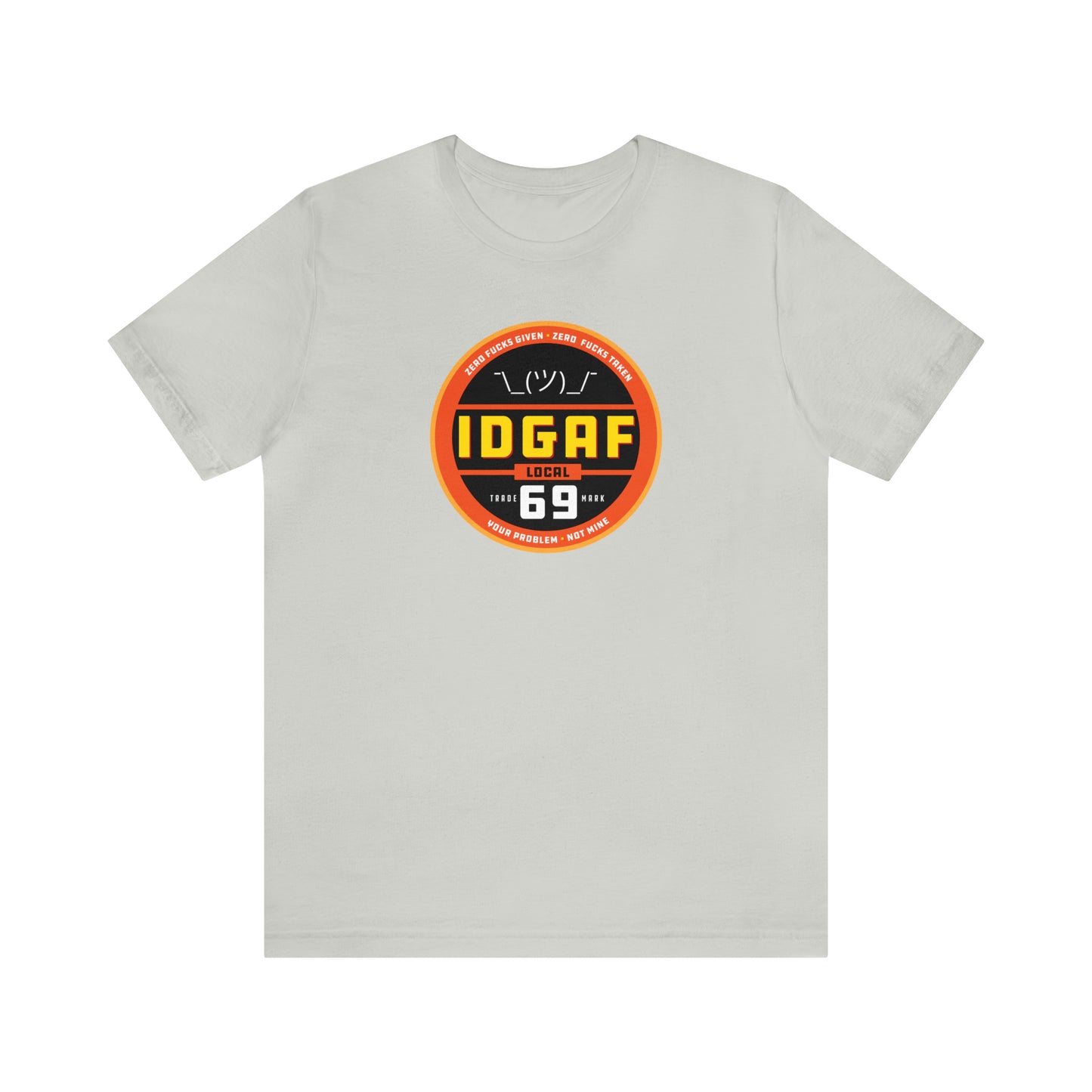 IDGAF Local 69 Unisex T-Shirt