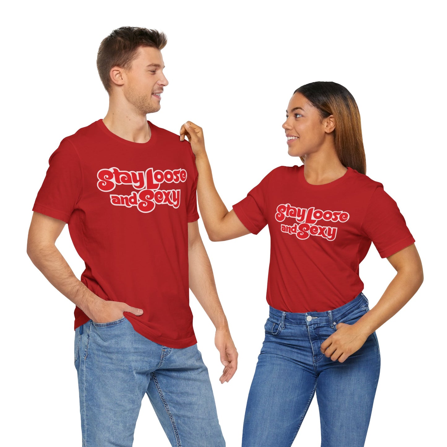 Stay Loose and Sexy Unisex T-Shirt