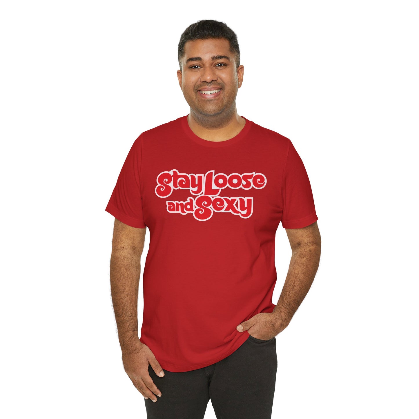 Stay Loose and Sexy Unisex T-Shirt