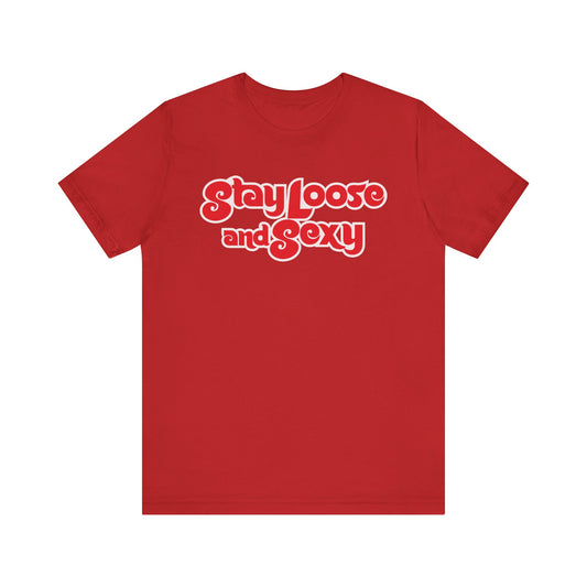Stay Loose and Sexy Unisex T-Shirt