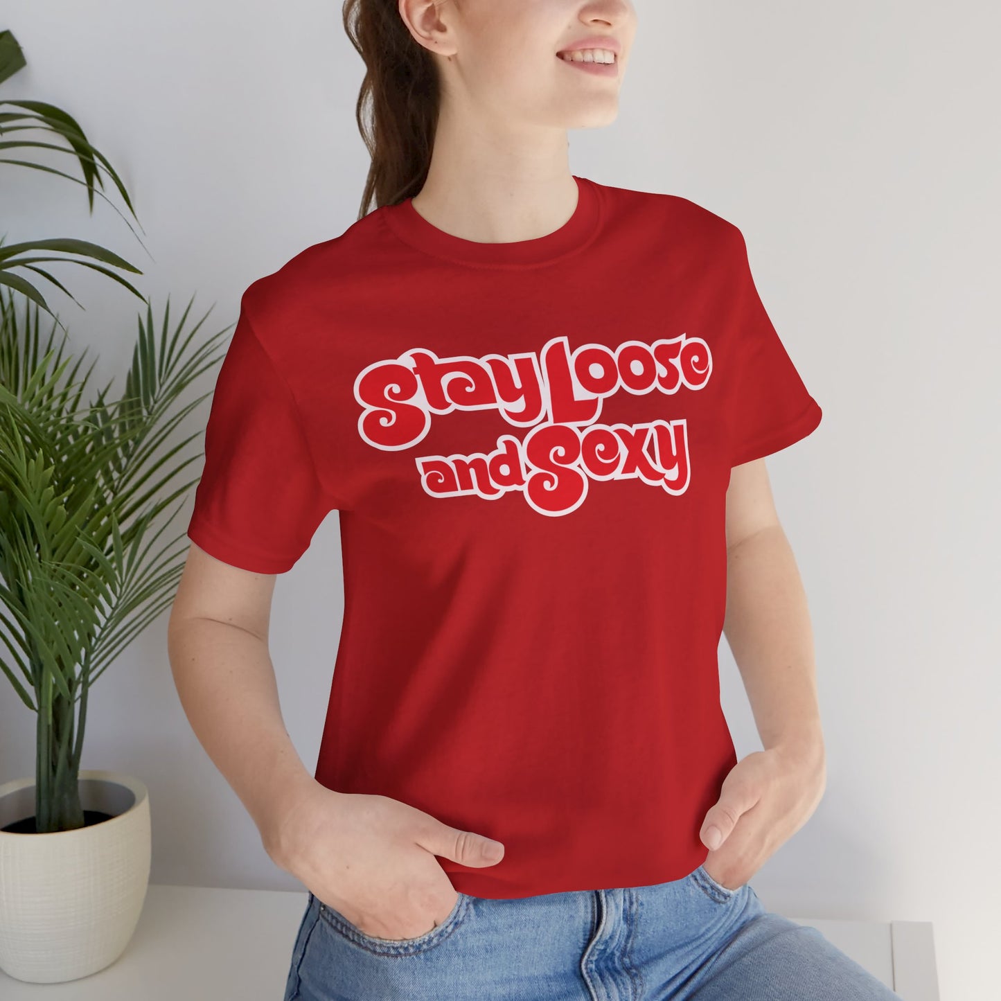 Stay Loose and Sexy Unisex T-Shirt