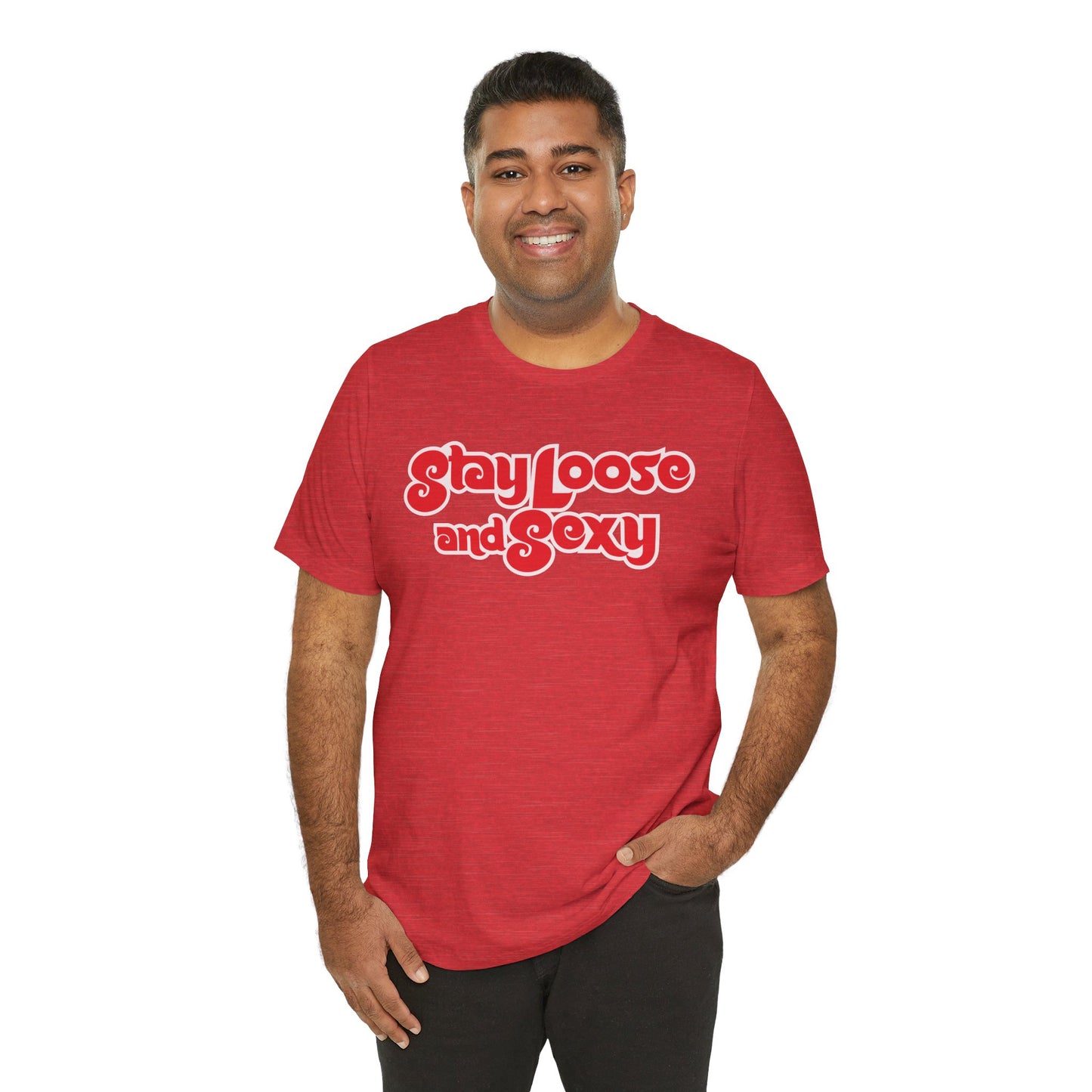 Stay Loose and Sexy Unisex T-Shirt