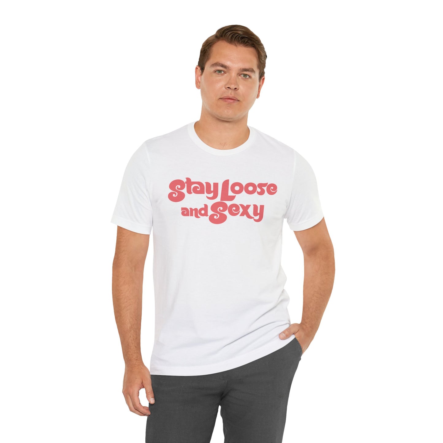 Stay Loose and Sexy Unisex T-Shirt