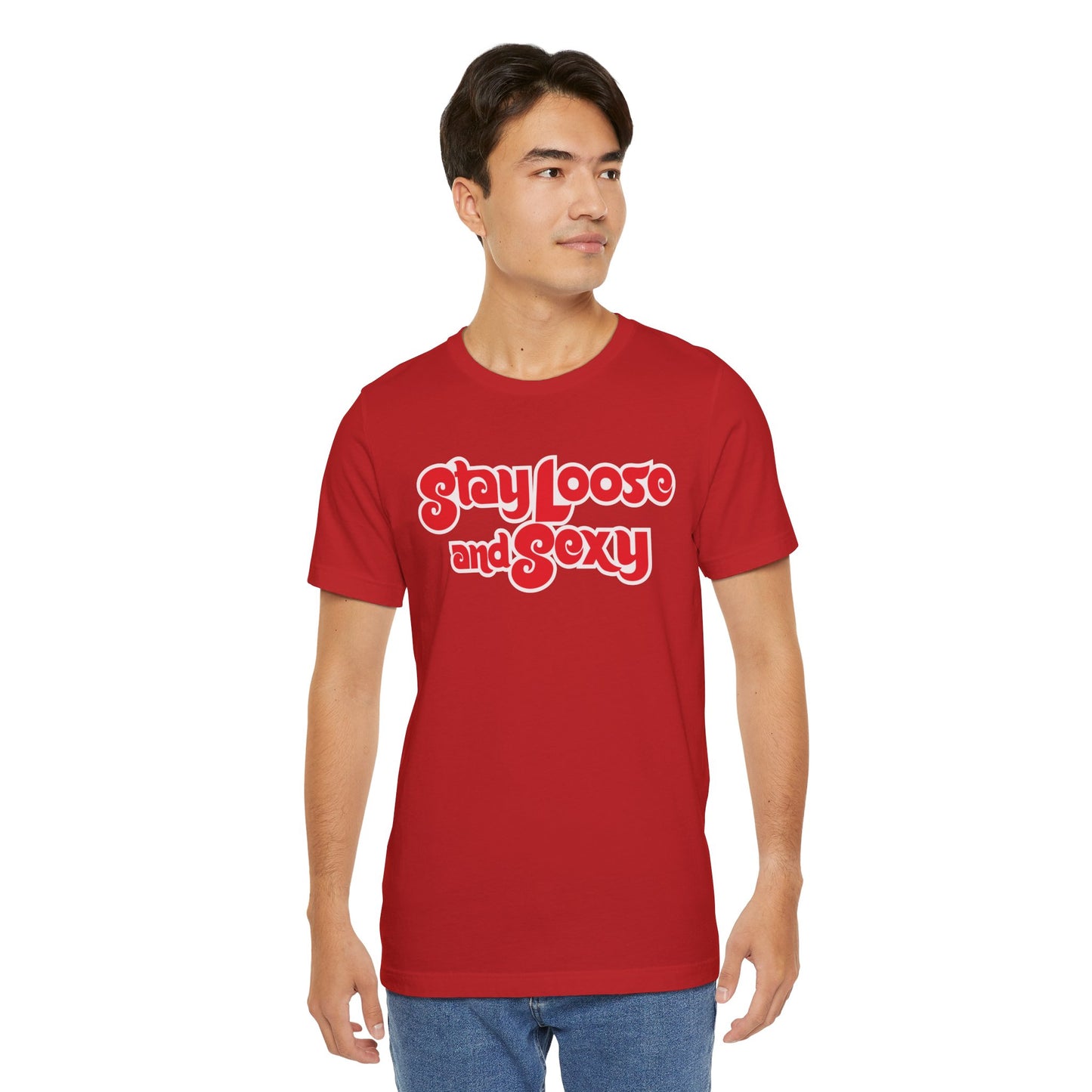 Stay Loose and Sexy Unisex T-Shirt