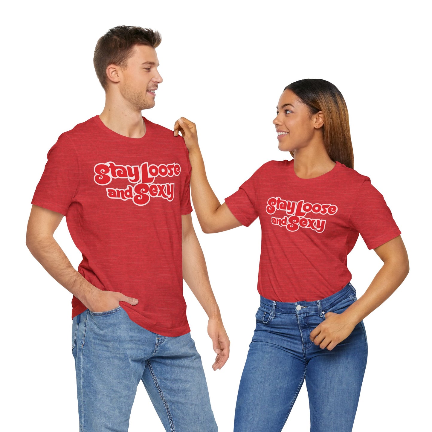 Stay Loose and Sexy Unisex T-Shirt