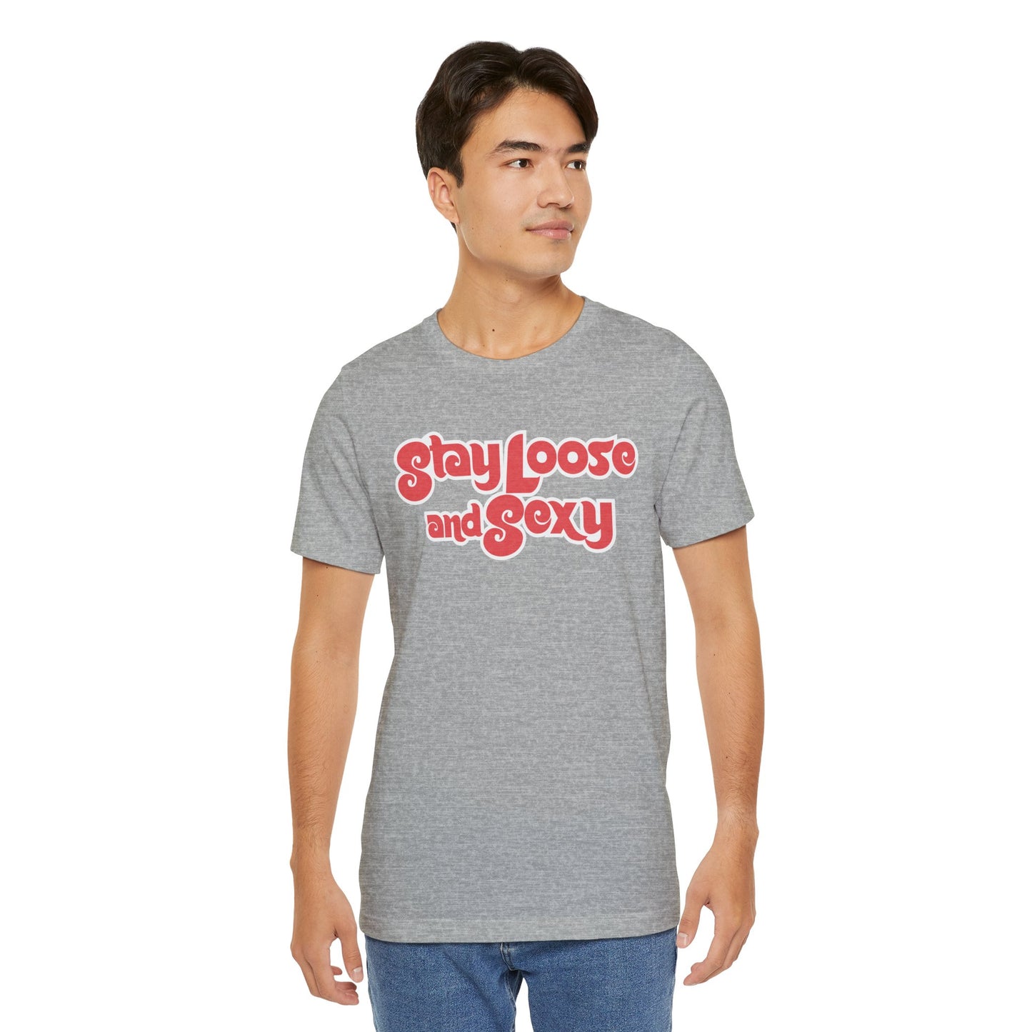 Stay Loose and Sexy Unisex T-Shirt