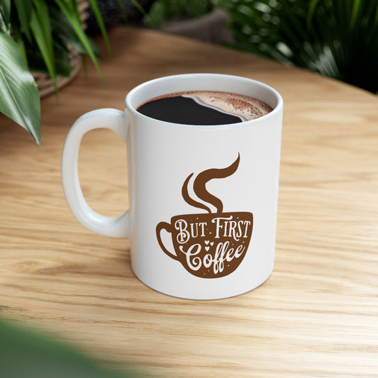But First, Coffee Ceramic Mug 11oz