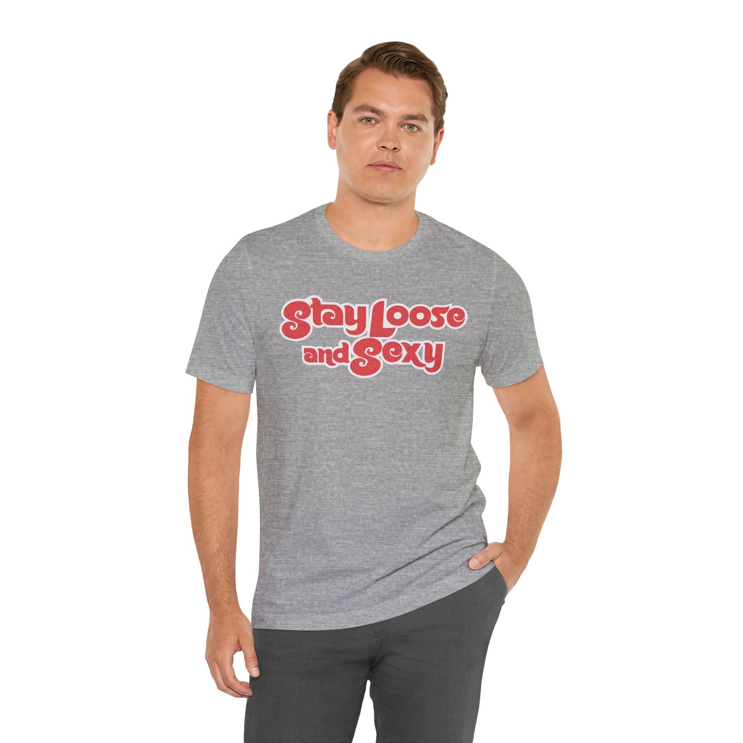 Stay Loose and Sexy Unisex T-Shirt