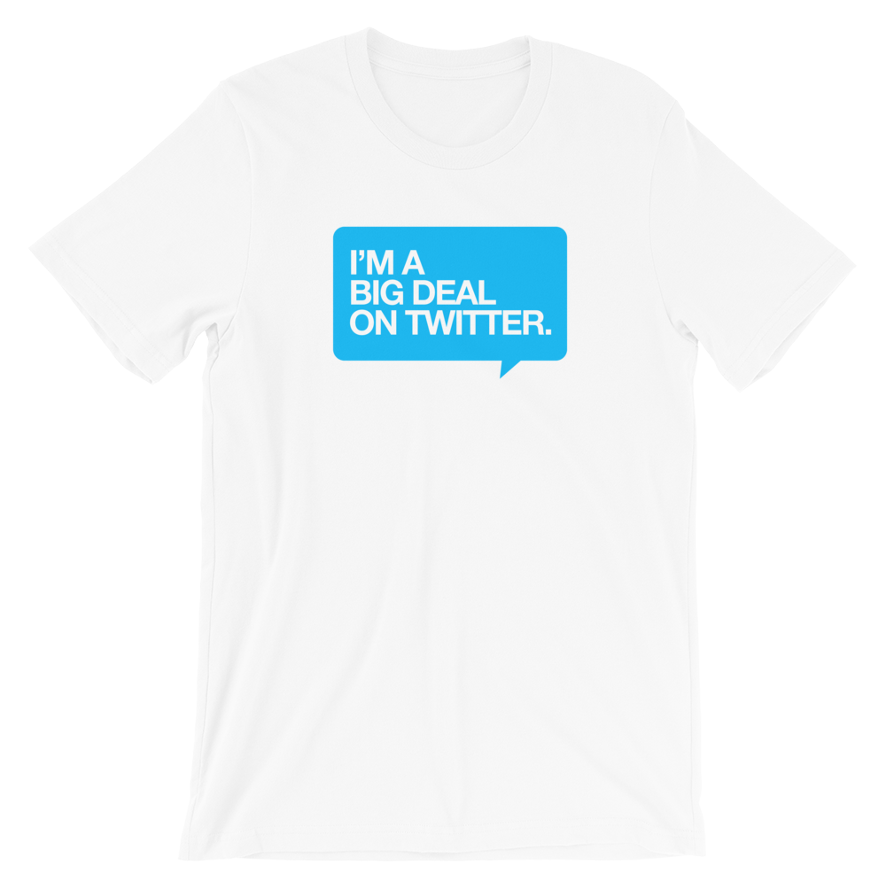 I'm a Big Deal on Twitter Unisex T-Shirt
