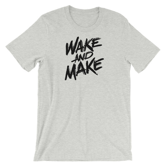 Wake and Make Unisex T-Shirt