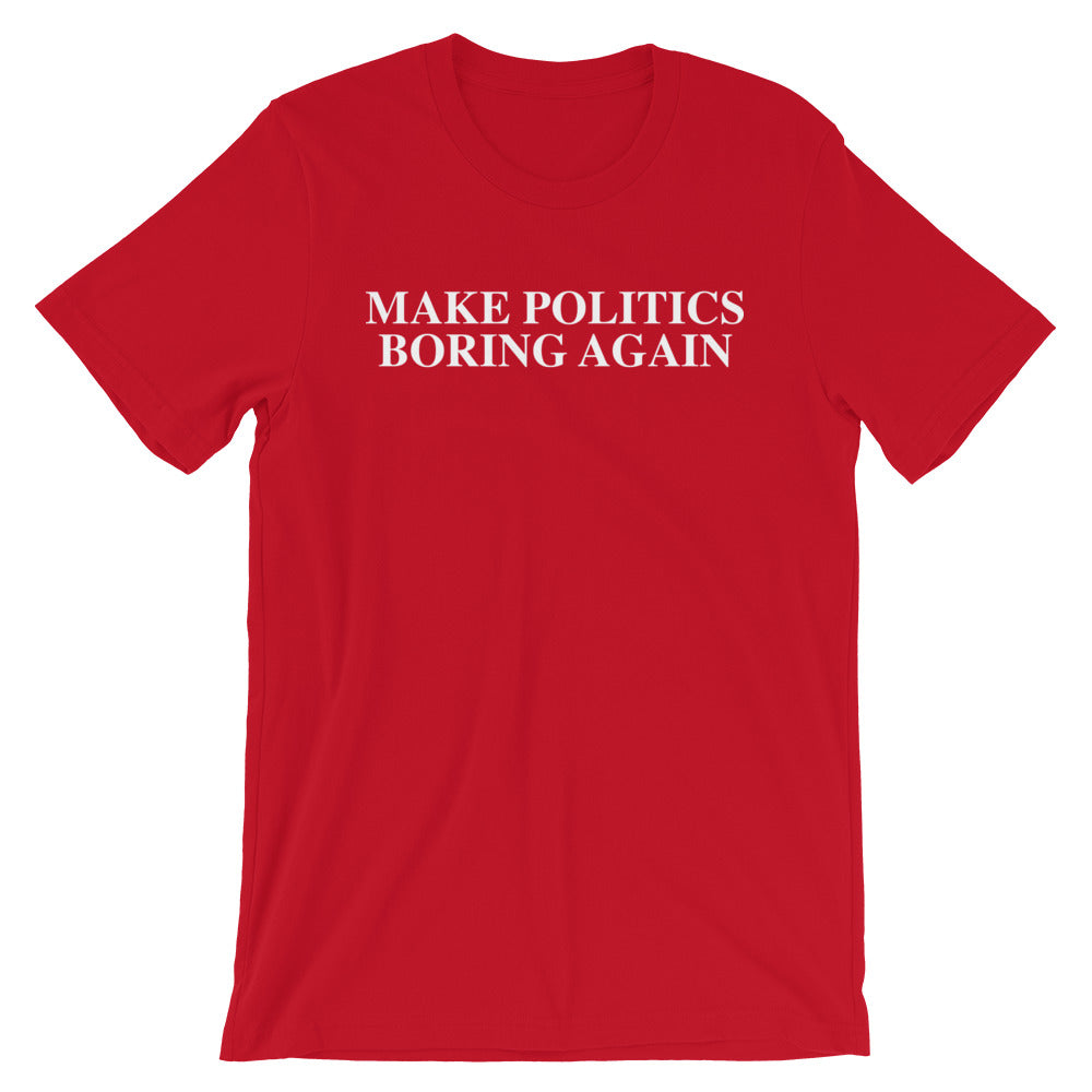 Make Politics Boring Again Unisex T-Shirt